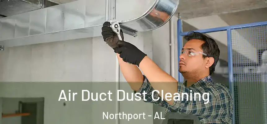  Air Duct Dust Cleaning Northport - AL