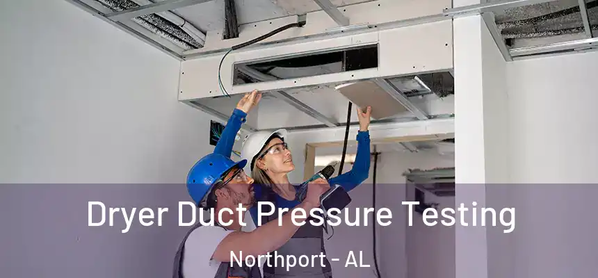  Dryer Duct Pressure Testing Northport - AL