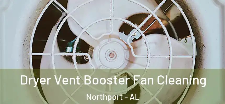  Dryer Vent Booster Fan Cleaning Northport - AL