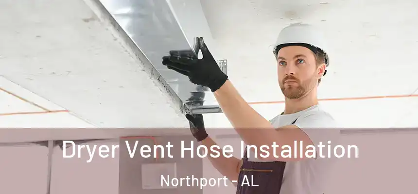 Dryer Vent Hose Installation Northport - AL