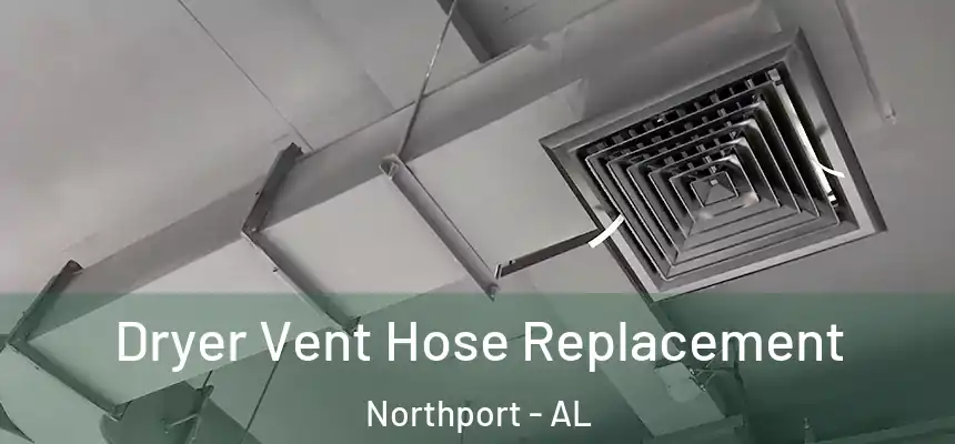  Dryer Vent Hose Replacement Northport - AL