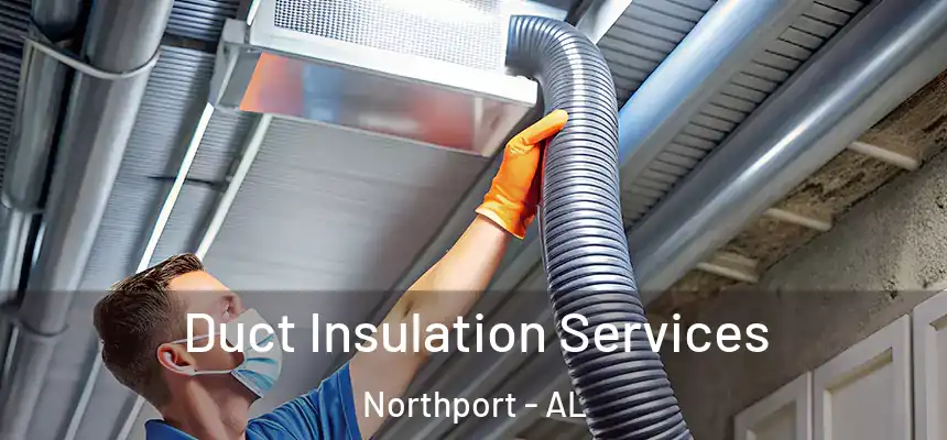 Duct Insulation Services Northport - AL