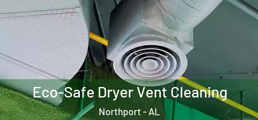  Eco-Safe Dryer Vent Cleaning Northport - AL
