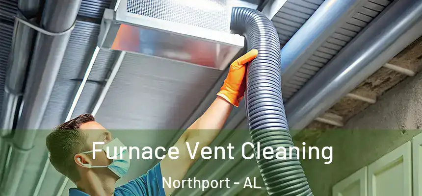  Furnace Vent Cleaning Northport - AL