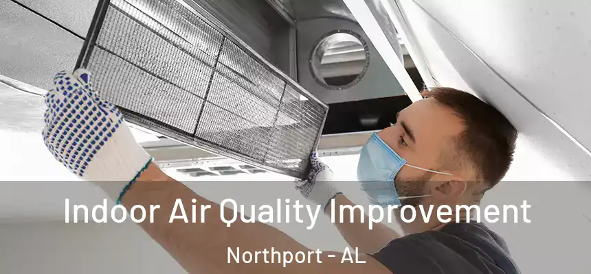 Indoor Air Quality Improvement Northport - AL