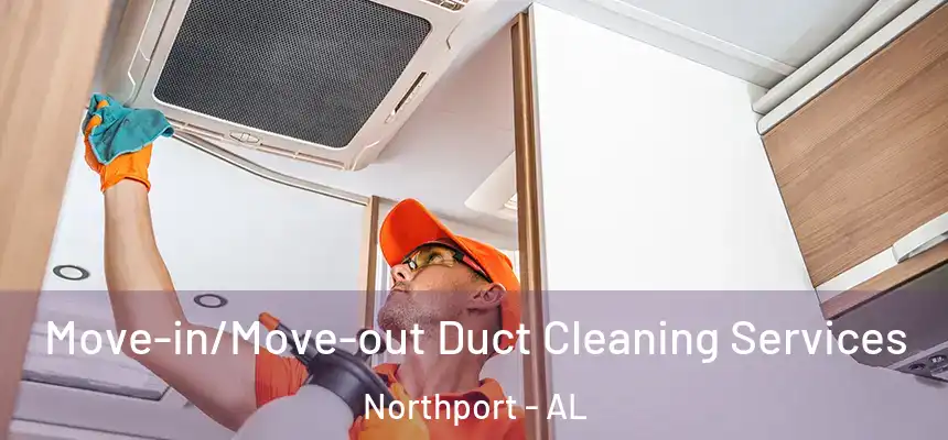  Move-in/Move-out Duct Cleaning Services Northport - AL