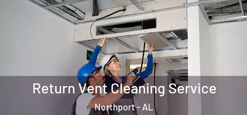  Return Vent Cleaning Service Northport - AL