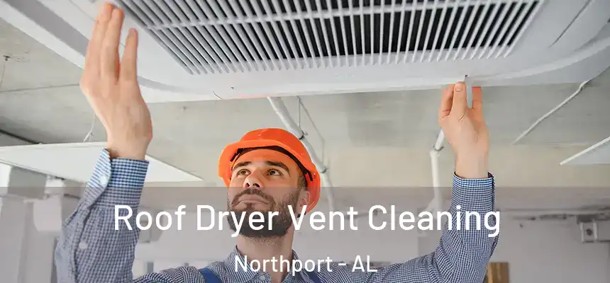  Roof Dryer Vent Cleaning Northport - AL