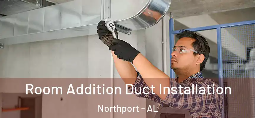 Room Addition Duct Installation Northport - AL