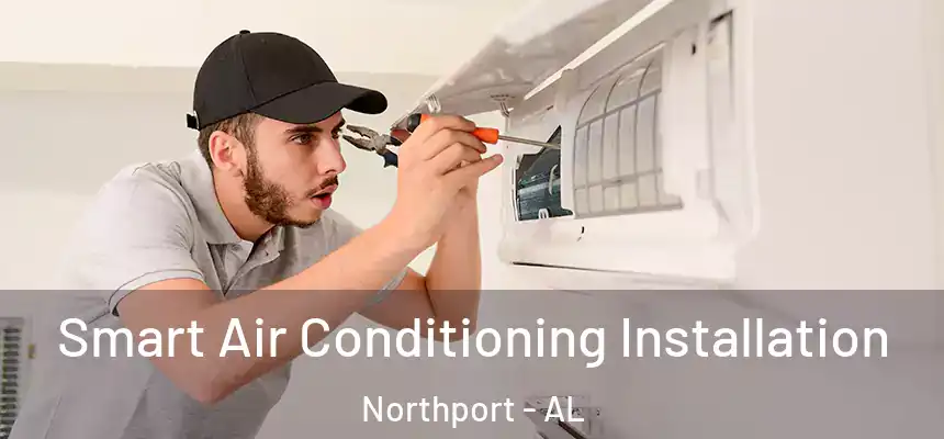  Smart Air Conditioning Installation Northport - AL