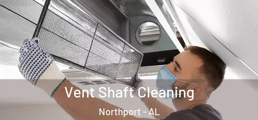  Vent Shaft Cleaning Northport - AL
