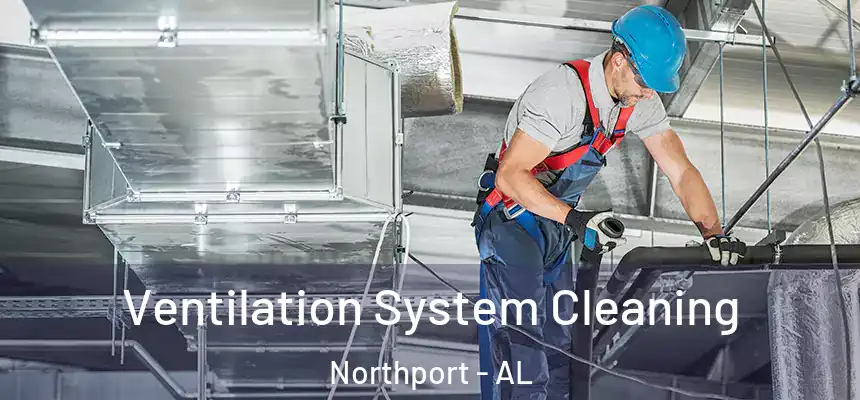  Ventilation System Cleaning Northport - AL