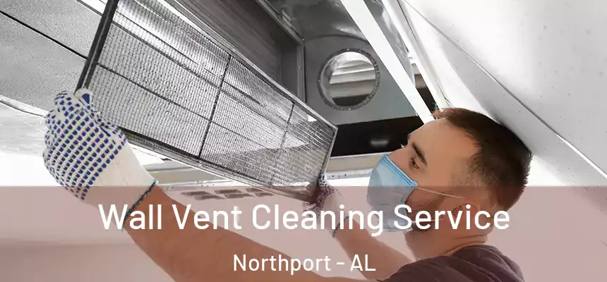  Wall Vent Cleaning Service Northport - AL