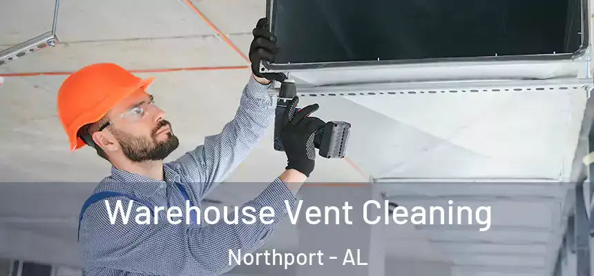 Warehouse Vent Cleaning Northport - AL